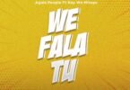 AUDIO Agala People Ft. Nay Wa Mitego – We Fala Tu MP3 DOWNLOAD