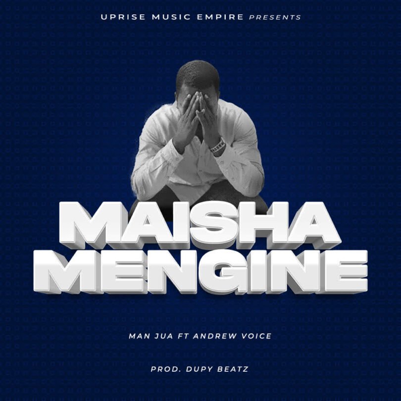 AUDIO Jua X Andrew – MAISHA MENGINE MP3 DOWNLOAD