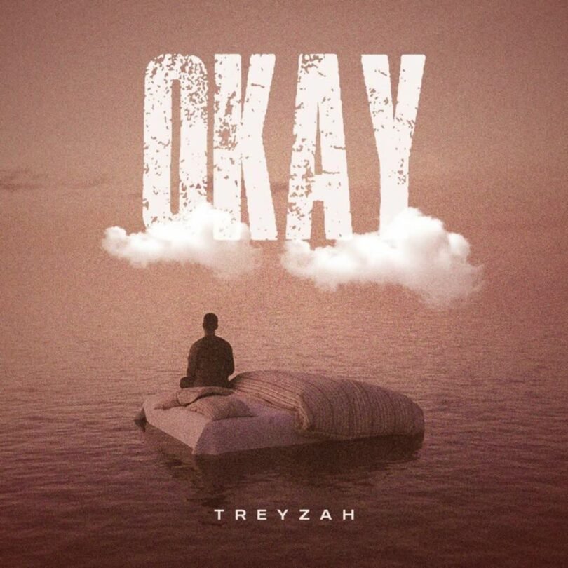 AUDIO Treyzah – Okay MP3 DOWNLOAD